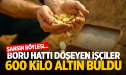 Şansın böylesi... Boru hattı döşeyen işçiler 600 kilo altın buldu
