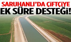 Saruhanlı’da çiftçiye ek süre desteği!