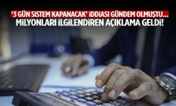‘Sistem 3 gün kapanacak’ iddiası gündem olmuştu… Milyonları ilgilendiren açıklama geldi!