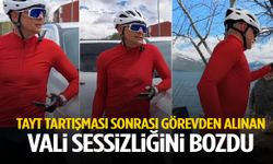 Tayt tartışması sonrası görevden alınan vali sessizliğini bozdu!