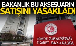 Evinde olanlar dikkat! Bakanlık bu aksesuarın satışını yasakladı