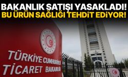 Bakanlık duyurdu! Bu ürün sağlığı tehdit ediyor
