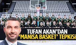 Tufan Akan’dan ‘Manisa Basket’ tepkisi!