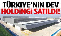 Türkiye’nin dev holdingi satıldı!