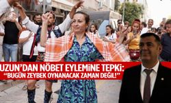Uzun'dan nöbet eylemine tepki: "Bugün zeybek oynanacak gün değil"
