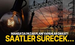 Manisa’da pazar planı yapanlar dikkat! Saatler sürecek…