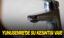 Yunusemre'de su kesintisi var!