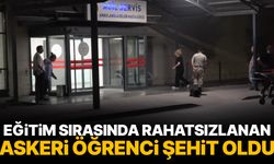 Eğitim sırasında rahatsızlanan askeri öğrenci şehit oldu