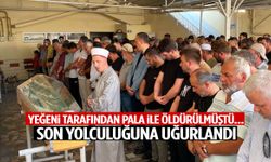 Yeğeni tarafından pala ile öldürülmüştü… Son yolculuğuna uğurlandı