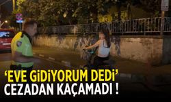 "Eve gidiyordum" dedi ama cezadan kaçamadı!