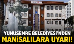 Yunusemre Belediyesi'nden Manisalılara uyarı