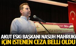 AKUT eski Başkanı Nasuh Mahruki için istenen ceza belli oldu