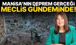 Manisa’nın deprem gerçeği Meclis gündeminde!
