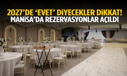2027’de ‘evet’ diyecekler dikkat! Manisa’da rezervasyonlar açıldı