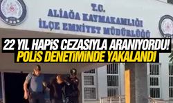 22 yıl hapis cezasıyla aranıyordu! Polis denetiminde yakalandı