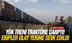 Yük treni traktöre çarptı! Ekipler olay yerine sevk edildi