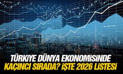 Türkiye dünya ekonomisinde kaçıncı sırada? İşte 2026 listesi