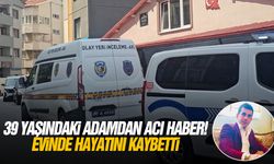 39 yaşındaki adamdan acı haber! Evinde hayatını kaybetti