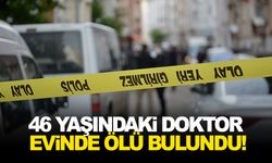 46 yaşındaki doktor evinde ölü bulundu!