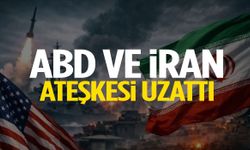 ABD ve İran ateşkesi uzattı!
