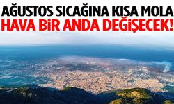 Ağustos sıcağına kısa mola… Hava bir anda değişecek!