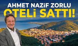Ahmet Nazif Zorlu oteli sattı!