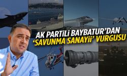 AK Partili Baybatur’dan savunma sanayii vurgusu!