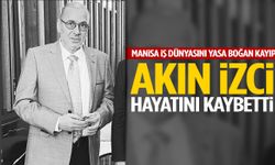 Manisa iş dünyasını yasa boğan kayıp: Akın İzci hayatını kaybetti