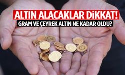 Altın yapacaklar dikkat! Gram ve çeyrek altın ne kadar oldu?
