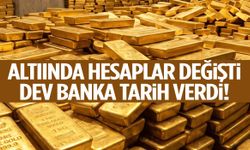 Altında hesaplar değişti! Dev banka tarih verdi