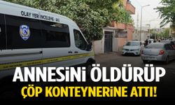 Annesini öldürüp çöp konteynerine attı!