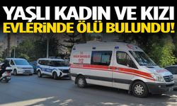Yaşlı anne ve kızı evde ölü bulundu