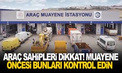 Araç sahipleri dikkat! Muayene öncesi bunları kontrol edin
