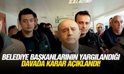 Belediye Başkanlarının yargılandığı davada karar açıklandı!