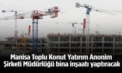 Manisa Toplu Konut Yatırım Anonim Şirketi Müdürlüğü bina inşaatı yaptıracak