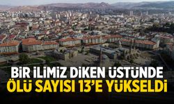 Bir ilimiz diken üstünde! Ölü sayısı 13'e yükseldi...