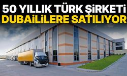 50 yıllık Türk şirketi Dubaililere satılıyor