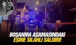 Boşanma aşamasındaki eşine silahlı saldırı!