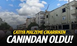 Çatıya malzeme çıkarırken canından oldu!