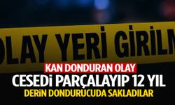 Cesedi parçalayıp 12 yıl derin dondurucuda sakladılar!