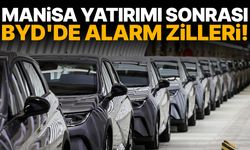 Manisa yatırımı sonrası BYD'de alarm zilleri!