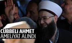 Cübbeli Ahmet ameliyata alındı: Son durumu nasıl?