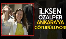 İlksen Özalper Ankara'ya götürülüyor!