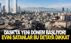 DASK’ta yeni dönem başlıyor! Evini satanlar bu detaya dikkat