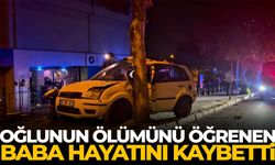 Oğlunun ölümünü öğrenen baba hayatını kaybetti