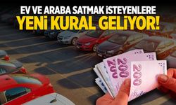 Ev ve araba satmak isteyenlere yeni kural geliyor!