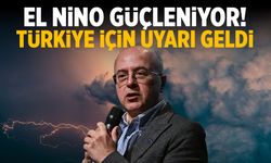 El Nino güçleniyor! Türkiye için uyarı geldi