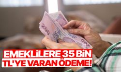 Emeklilere 35 bin TL'ye varan ödeme!
