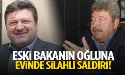 Eski bakanın oğluna evinde silahlı saldırı
