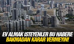 Ev almak isteyenler bu habere bakmadan karar vermeyin!